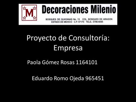 Proyecto de Consultoría: Empresa Paola Gómez Rosas 1164101 Eduardo Romo Ojeda 965451.