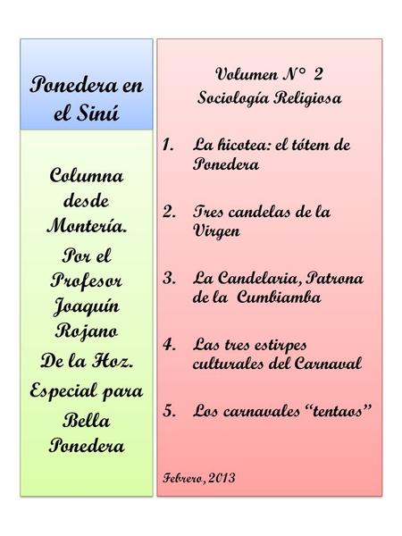 Ponedera en el Sinú Volumen N° 2 Sociología Religiosa 1.La hicotea: el tótem de Ponedera 2.Tres candelas de la Virgen 3.La Candelaria, Patrona de la Cumbiamba.