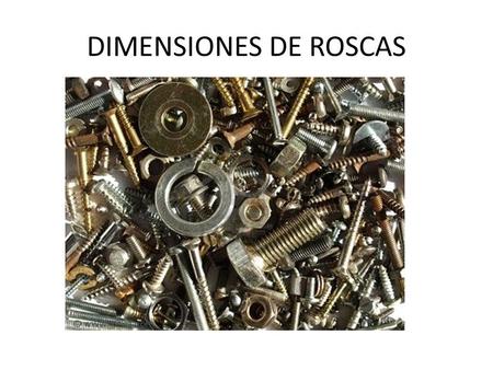 DIMENSIONES DE ROSCAS.