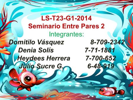 LS-T23-G1-2014 Seminario Entre Pares 2 Integrantes: Domitilo Vásquez 8-709-2342 Denia Solís 7-71-1881 Heydees Herrera 7-700-652 Julio Sucre G. 6-48-919.