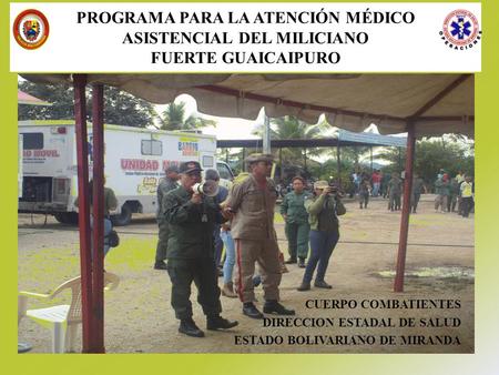 CUERPO COMBATIENTES DIRECCION ESTADAL DE SALUD ESTADO BOLIVARIANO DE MIRANDA PROGRAMA PARA LA ATENCIÓN MÉDICO ASISTENCIAL DEL MILICIANO FUERTE GUAICAIPURO.