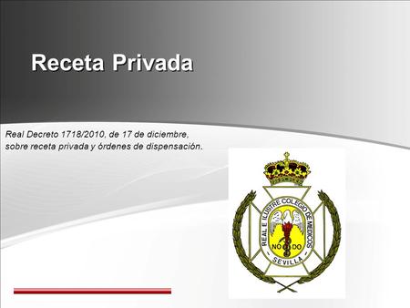 Receta Privada Real Decreto 1718/2010, de 17 de diciembre, sobre receta privada y órdenes de dispensación.