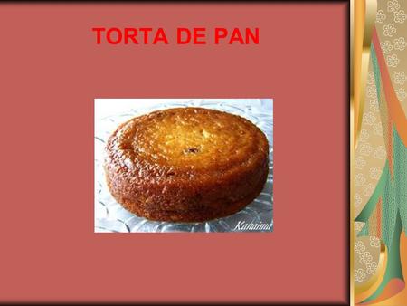 TORTA DE PAN. Torta De Pan Manuela Valencia H. Valentina Contreras R. 5°3.