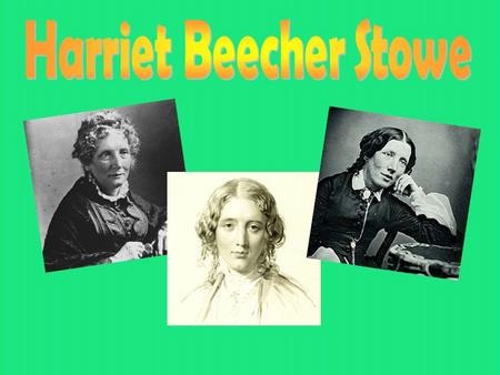 Harriet Beecher Stowe nació un 14 de Julio del año 1.811. Fue abolicionista y autora de más de 10 libros. Entre ellos:. La Cabaña de Tío Tom. La casa.