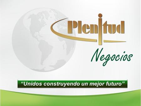 “Unidos construyendo un mejor futuro”. ¡Una excelente oportunidad para mejorar los ingresos… Brindando protección a la familia!