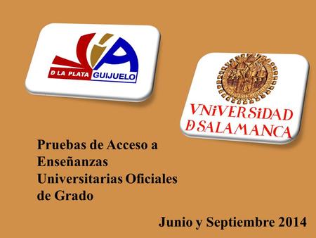 Pruebas de Acceso a Enseñanzas Universitarias Oficiales de Grado Junio y Septiembre 2014.