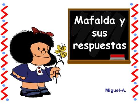 Mafalda y sus respuestas Miguel-A.. ¿Qué es lo que tiene 30 cm. y es blanco?