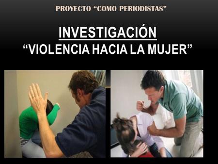 Investigación “Violencia hacia la mujer”