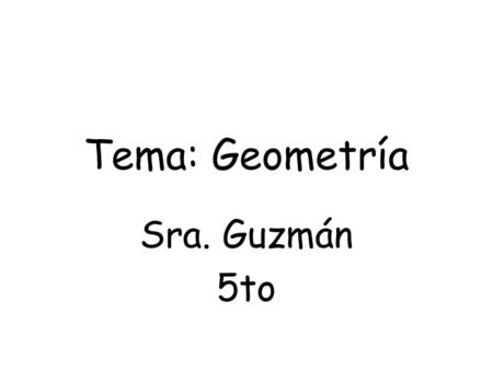 Tema: Geometría Sra. Guzmán 5to.