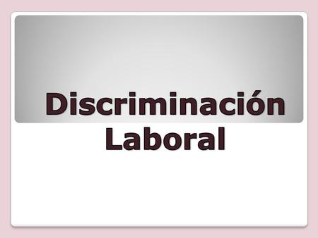 Discriminación Laboral.