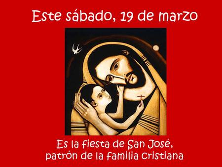 Este sábado, 19 de marzo Es la fiesta de San José, patrón de la familia cristiana.