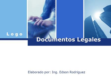 L o g o Documentos Legales Elaborado por: Ing. Edson Rodriguez.
