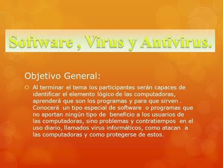 Objetivo General:  Al terminar el tema los participantes serán capaces de identificar el elemento lógico de las computadoras, aprenderá que son los programas.