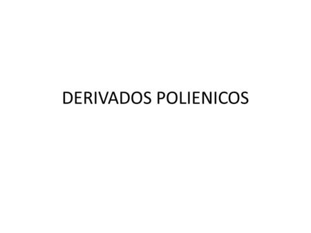 DERIVADOS POLIENICOS.