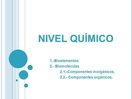 NIVEL QUÍMICO 1.-Bioelementos 2.- Biomoléculas