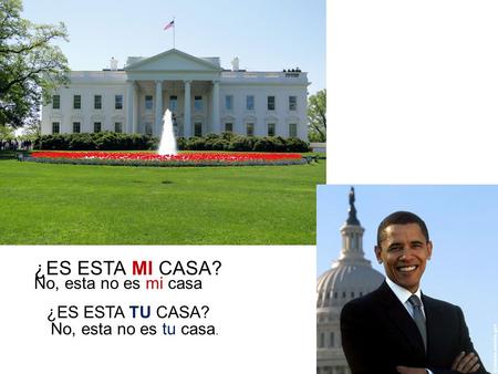 ¿ES ESTA MI CASA? ¿ES ESTA TU CASA? No, esta no es mi casa No, esta no es tu casa.
