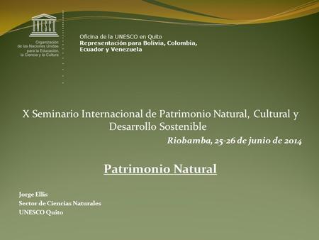 X Seminario Internacional de Patrimonio Natural, Cultural y Desarrollo Sostenible Riobamba, 25-26 de junio de 2014 Patrimonio Natural Jorge Ellis Sector.