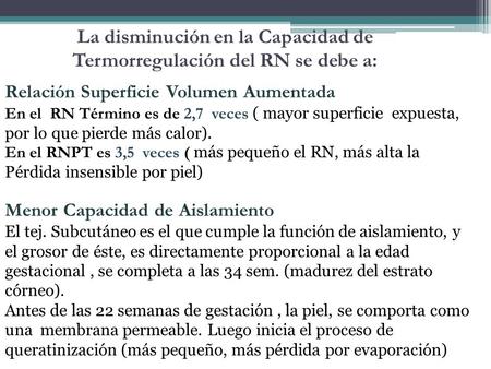 La disminución en la Capacidad de Termorregulación del RN se debe a: