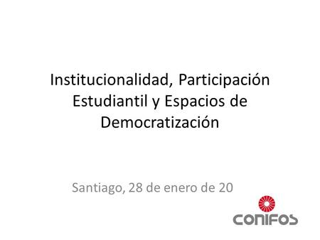 Institucionalidad, Participación Estudiantil y Espacios de Democratización Santiago, 28 de enero de 2011.