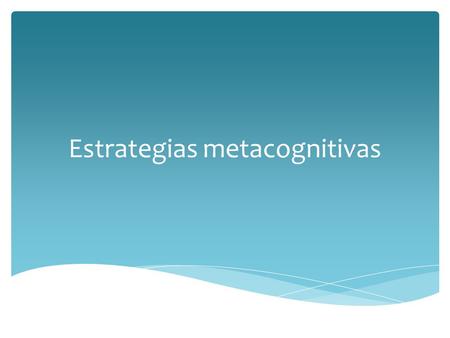 Estrategias metacognitivas