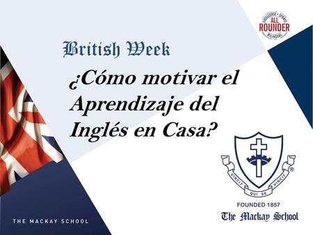 British Week ¿Cómo motivar el Aprendizaje del Inglés en Casa?