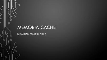 MEMORIA CACHE SEBASTIAN MADRID PEREZ. ¿QUÉ ES? La memoria caché es un búfer especial de memoria que poseen las computadoras, que funciona de manera similar.