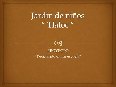 Jardin de niños “ Tlaloc “