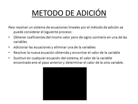 METODO DE ADICIÓN Para resolver un sistema de ecuaciones lineales por el método de adición se puede considerar el siguiente proceso: Obtener coeficientes.