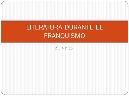 LITERATURA DURANTE EL FRANQUISMO