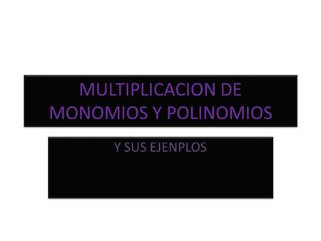 MULTIPLICACION DE MONOMIOS Y POLINOMIOS