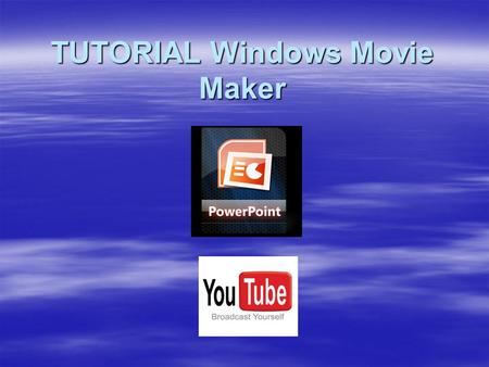 TUTORIAL Windows Movie Maker. Inicio de Windows Movie Maker  Para iniciar haga click en menú INICIO, haga click en PROGRAMAS y luego en Windows Movie.