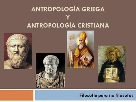ANTROPOLOGÍA GRIEGA y antropología cristiana