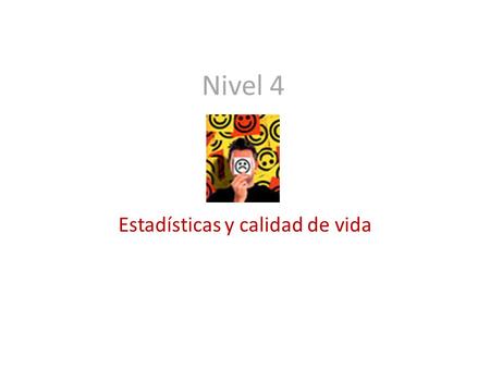 Estadísticas y calidad de vida Nivel 4. ❶ Observa los siguientes gráficos y escribe una frase para explicarlos. Ejemplo: Actualmente hay una media/ un.