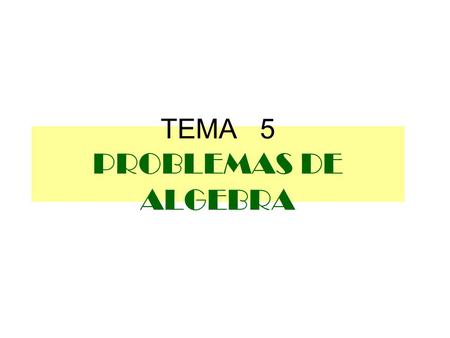 TEMA 5 PROBLEMAS DE ALGEBRA