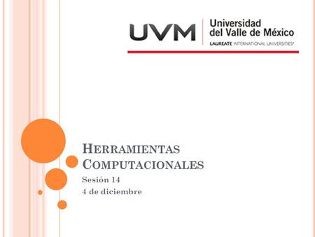 H ERRAMIENTAS C OMPUTACIONALES Sesión 14 4 de diciembre.