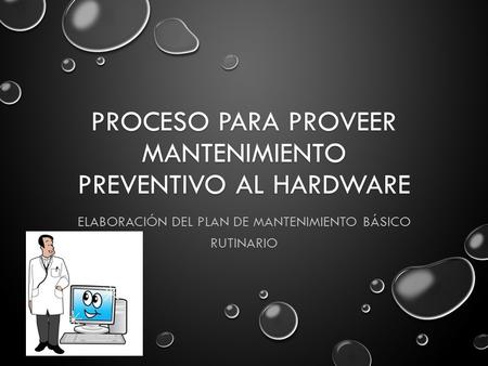 Proceso para proveer mantenimiento preventivo al hardware