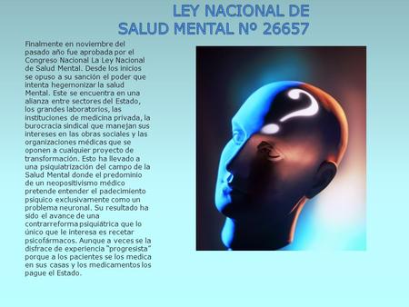 Finalmente en noviembre del pasado año fue aprobada por el Congreso Nacional La Ley Nacional de Salud Mental. Desde los inicios se opuso a su sanción.