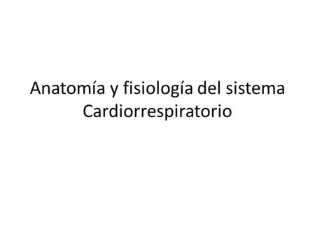 Anatomía y fisiología del sistema Cardiorrespiratorio.