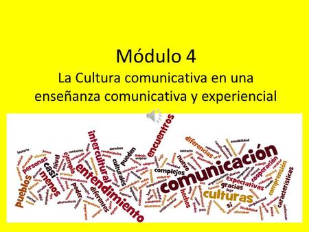 Módulo 4 La Cultura comunicativa en una enseñanza comunicativa y experiencial.