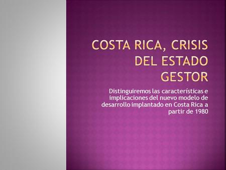 Costa rica, crisis del estado gestor