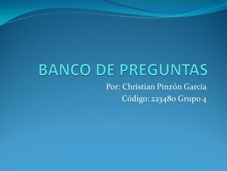 Por: Christian Pinzón García Código: 223480 Grupo 4.