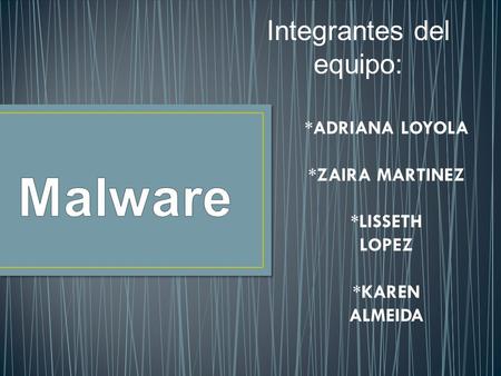 Integrantes del equipo: *ADRIANA LOYOLA *ZAIRA MARTINEZ *LISSETH LOPEZ *KAREN ALMEIDA.