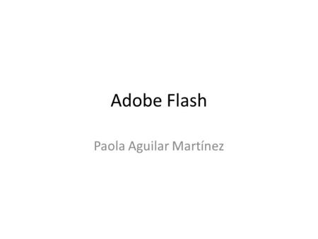Adobe Flash Paola Aguilar Martínez. Ventana de trabajo 1 2 3 4 5 6 7 8 9 10.