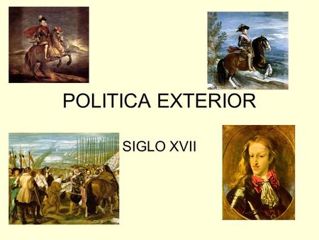 POLITICA EXTERIOR SIGLO XVII.