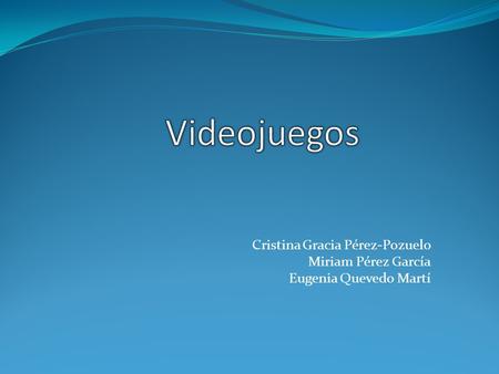 Cristina Gracia Pérez-Pozuelo Miriam Pérez García Eugenia Quevedo Martí.
