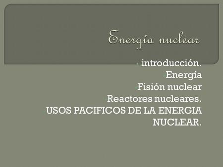 Energía nuclear introducción. Energía Fisión nuclear