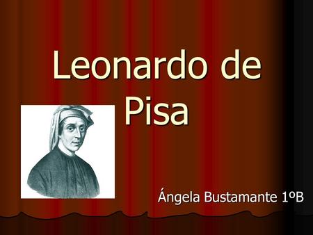 Leonardo de Pisa Ángela Bustamante 1ºB.