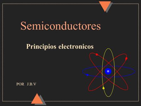 Semiconductores Principios electronicos POR J.B.V.