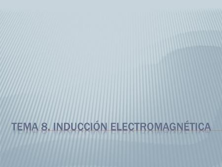 Tema 8. inducción electromagnética