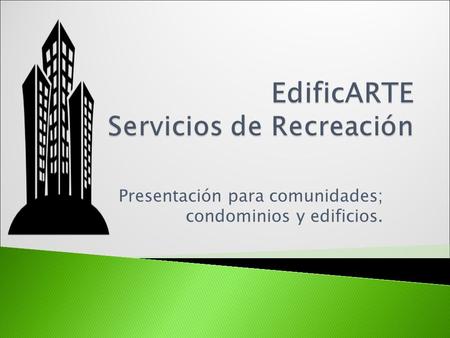 Presentación para comunidades; condominios y edificios.